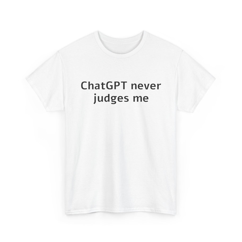 ChatGPT never judges me — Cotton Tee