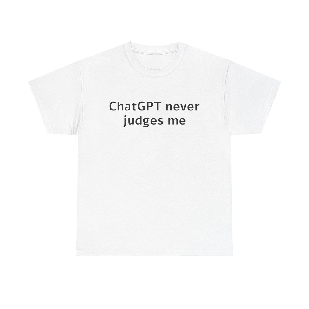 ChatGPT never judges me — Cotton Tee