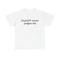 ChatGPT never judges me — Cotton Tee